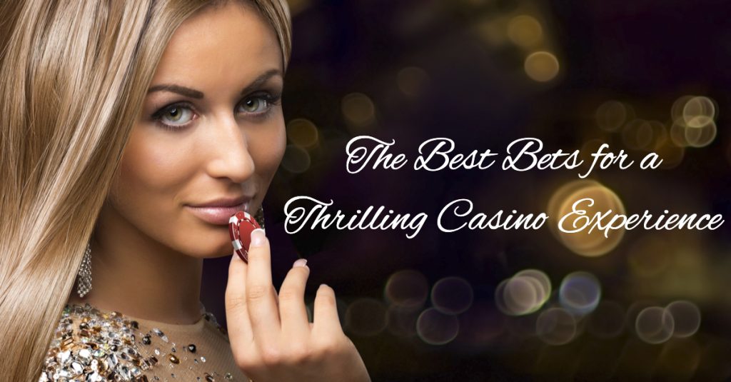 4 Bets That Provide the Ultimate Casino Experience